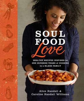 Hardcover Soul Food Love: Healthy Recipes Inspired by One Hundred Years of Cooking in a Black Family: A Cookbook Book