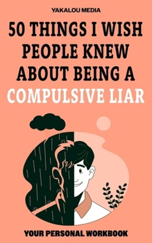 Paperback 50 Things I Wish People Knew About Being A Compulsive Liar Book
