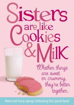 Paperback Sisters Are Like Cookies & Milk: Whether Things Are Sweet or Crummy, They're Better Together Book