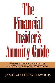 Paperback The Financial Insider's Annuity Guide: Understanding Annuities and Your Financial Portfolio Book