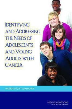 Paperback Identifying and Addressing the Needs of Adolescents and Young Adults with Cancer: Workshop Summary Book