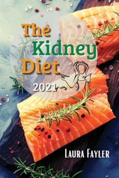 Paperback The Kidney Diet 2021: Cook Healthy, Flavorsome Dishes and Prevent Kidney Disease Book