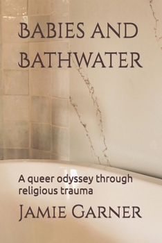 Paperback Babies and Bathwater: A queer odyssey through religious trauma Book