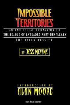 Impossible Territories: An Unofficial Companion to The League of Extraordinary Gentlemen - Book  of the Unofficial Companion to the League of Extraordinary Gentlemen