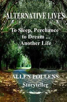 Paperback Alternative Lives: To Sleep, Perchance to Dream ... Another Life Book