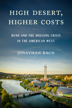 Paperback High Desert, Higher Costs: Bend and the Housing Crisis in the American West Book