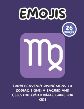 From Heavenly Divine Signs to Zodiac Signs: A Sacred and Celestial Emoji Image Guide for Kids