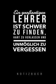 Paperback Ein Grossartiger Lehrer Ist Schwer Zu Finden, Hart Zu Verlassen Und Unmöglich Zu Vergessen Notizbuch: A5 52 Wochen Kalender als Geschenk für Lehrer - [German] Book