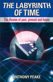 Paperback The Labyrinth of Time: The Illusion of Past, Present and Future Book