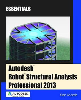 Paperback Autodesk Robot Structural Analysis Professional 2013: Essentials Book