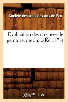 Paperback Explication Des Ouvrages de Peinture, Dessin (Éd.1878) [French] Book