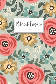 Paperback Blood Sugar Log Book: Paster Color Flower Cover - Daily Blood Sugar Log Book - 52 Week One Year - Glucose Tracker Journal Book - Diabetic Fo Book