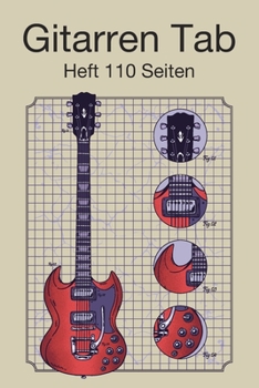Gitarren Tab Heft 110 Seiten: 6x9 Gitarre Tabulatur Block I Geschenk Heft I Notizbuch I Notenheft I E Tab Grifftabelle I Noten Instrumental ... für Gitarrenspieler (German Edition)