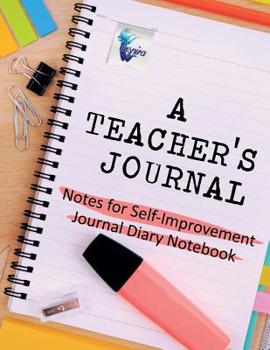 Paperback A Teacher's Journal Notes for Self-Improvement Journal Diary Notebook Book