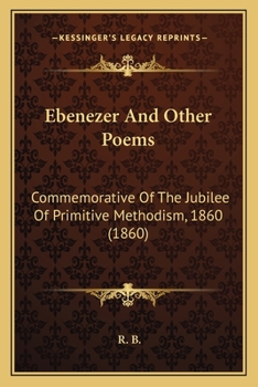 Paperback Ebenezer And Other Poems: Commemorative Of The Jubilee Of Primitive Methodism, 1860 (1860) Book