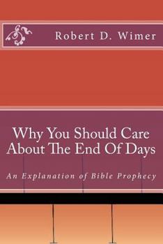 Paperback Why You Should Care About The End Of Days: An explanation of Bible Prophecy Book