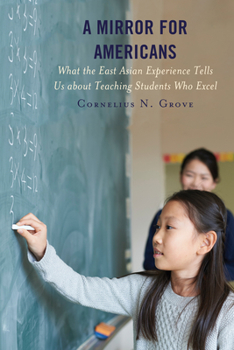Paperback A Mirror for Americans: What the East Asian Experience Tells Us about Teaching Students Who Excel Book