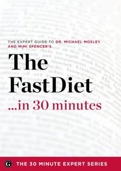 Paperback The Fast Diet in 30 Minutes - The Expert Guide to Michael Mosley's Critically Acclaimed Book