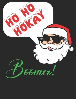 Ho Ho Hokay Boomer Christmas 2020 Planner for Baby Boomers: Weekly & Monthly View Planner and Organizer, Calendar, Schedule, To-Do Lists, Classes, And More
