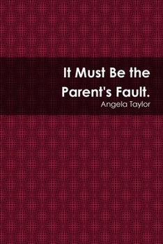 Paperback It Must Be the Paren'ts Fault Book