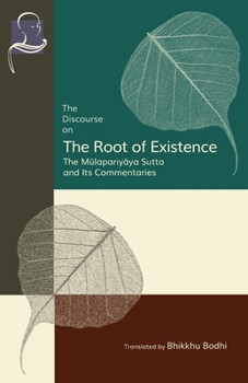 Paperback The Discourse on the Root of Existence: M&#363;lapariy&#257;ya Sutta and Its Commentaries Book