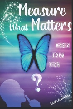 Paperback Measure what matters: magic, love, rich Book