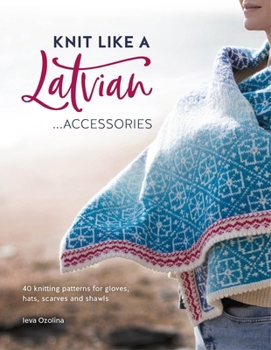 Paperback Knit Like a Latvian: Accessories: 40 Knitting Patterns for Gloves, Hats, Scarves and Shawls Book