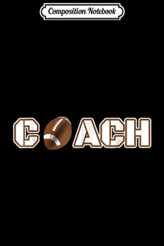 Composition Notebook: Football ball Coach Football Coach Gif Journal/Notebook Blank Lined Ruled 6x9 100 Pages