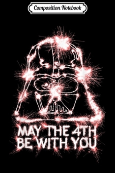 Composition Notebook: Star Wars Darth Vader May The 4th Be With You Sparkler  Journal/Notebook Blank Lined Ruled 6x9 100 Pages