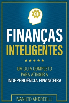Paperback Finanças Inteligentes: Um Guia Completo Para Atingir a Independência Financeira [Portuguese] Book
