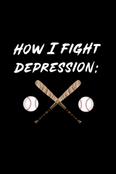 Baseball How I Fight Depression Homerun hitter: Blank Lined Notebook Journal for Work, School, Office | 6x9 110 page