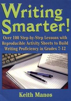 Spiral-bound Writing Smarter!: Over 100 Step-By-Step Lessons with Reproducible Activity Sheets to Build Writing Proficiency in Grades 7-12 Book