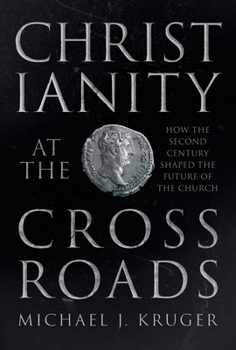 Paperback Christianity at the Crossroads: How the Second Century Shaped the Future of the Church Book