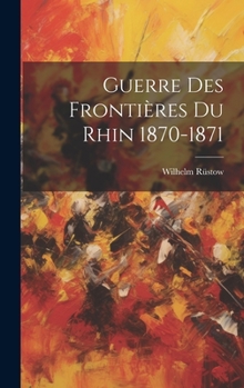 Hardcover Guerre Des Frontières Du Rhin 1870-1871 [French] Book
