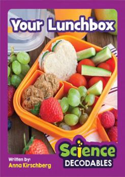 Your Lunchbox : Phase 5 Science Decodable