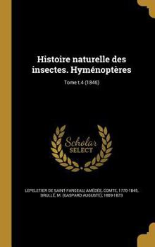 Hardcover Histoire naturelle des insectes. Hyménoptères; Tome t.4 (1846) [French] Book