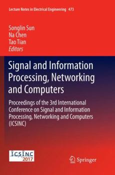 Paperback Signal and Information Processing, Networking and Computers: Proceedings of the 3rd International Conference on Signal and Information Processing, Net Book