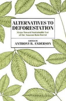 Paperback Alternatives to Deforestation: Steps Toward Sustainable Use of the Amazon Rain Forest Book