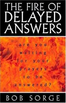 Paperback The Fire of Delayed Answers: Are You Waiting for Your Prayers to Be Answered? Book