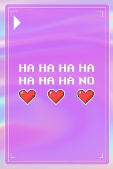 Ha Ha Ha Ha Ha Ha Ha No: All Purpose 6x9 Blank Lined Notebook Journal Way Better Than A Card Trendy Unique Gift Pink Texture 8bit