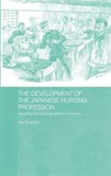 Hardcover The Development of the Japanese Nursing Profession: Adopting and Adapting Western Influences Book