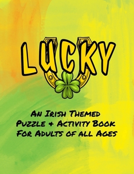 Paperback Lucky An Irish Themed Puzzle & Activity Book for Adults of All Ages: 40 Puzzles, Mazes and Coloring Designs Book