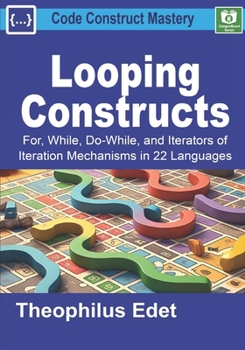 Paperback Looping Constructs: For, While, Do-While, and Iterators of Iteration Mechanisms in 22 Languages Book