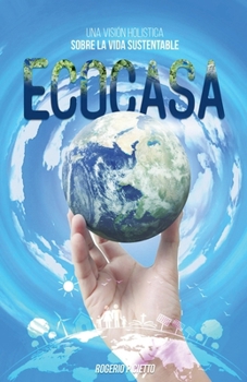 Ecocasa - Una Visión Holística sobre la Vida Sustentable (Spanish Edition)