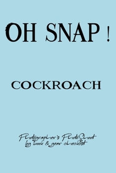 Oh Snap! Cockroach Photographer's PhotoShoot log book & gear checklist:Commerical Photographers, Family , Handy ... Headshot,Photography Business ... and Photoshoot Details, Checklists, Notes.