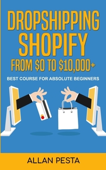 Paperback Dropshipping Shopify From $0 to $10,000+: Best Course for Absolute Beginners Book