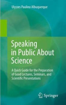 Paperback Speaking in Public about Science: A Quick Guide for the Preparation of Good Lectures, Seminars, and Scientific Presentations Book