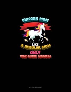 Paperback Unicorn Mom Like A Regular Mom Only Way More Magical: Accounts Journal Book