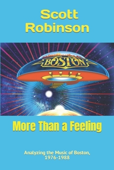 Paperback More Than a Feeling: Analyzing the Music of Boston, 1976-1988 Book