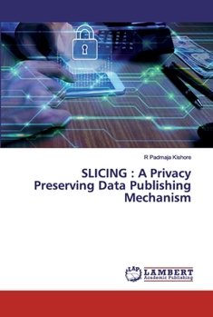 Paperback Slicing: A Privacy Preserving Data Publishing Mechanism Book